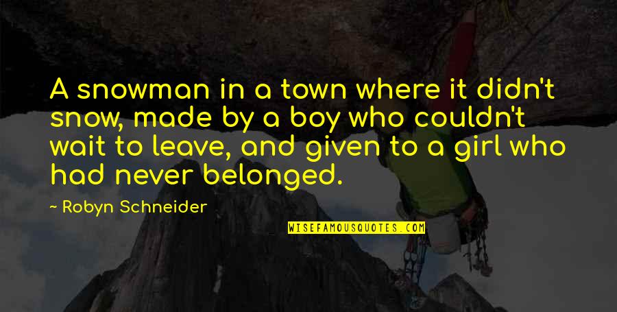 Boy And Girl Quotes By Robyn Schneider: A snowman in a town where it didn't