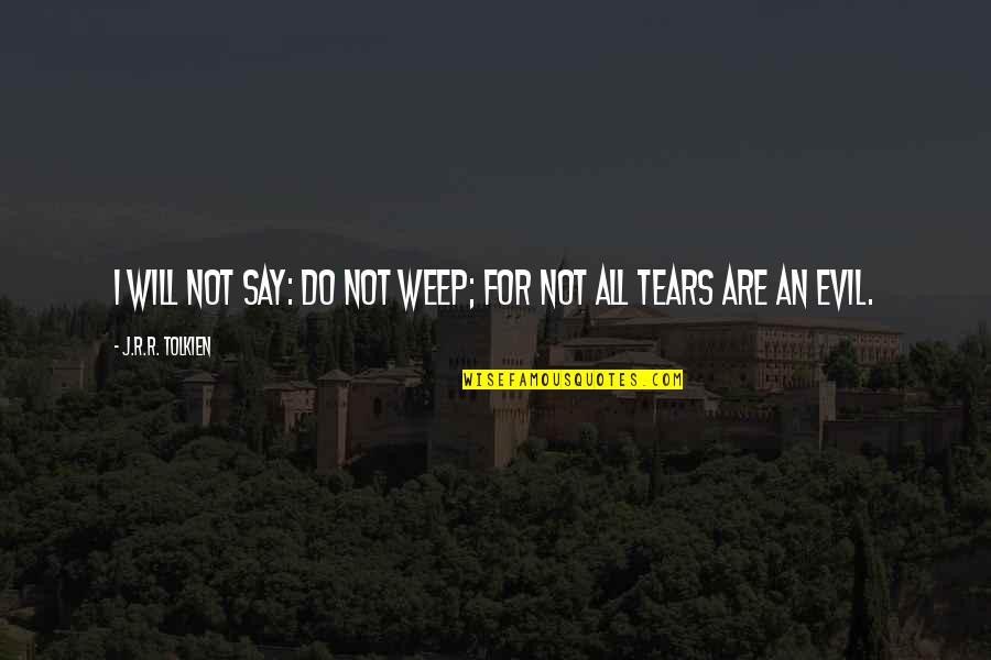Boy And Girl Sad Conversation Quotes By J.R.R. Tolkien: I will not say: do not weep; for Boy And Girl Sad Conversation Quotes By J.R.R. Tolkien: I will not say: do not weep; for