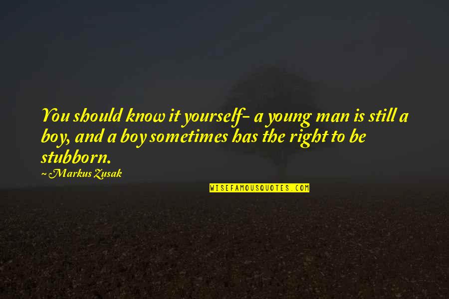 Boy And Man Quotes By Markus Zusak: You should know it yourself- a young man Boy And Man Quotes By Markus Zusak: You should know it yourself- a young man