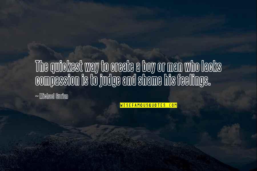 Boy And Man Quotes By Michael Gurian: The quickest way to create a boy or Boy And Man Quotes By Michael Gurian: The quickest way to create a boy or