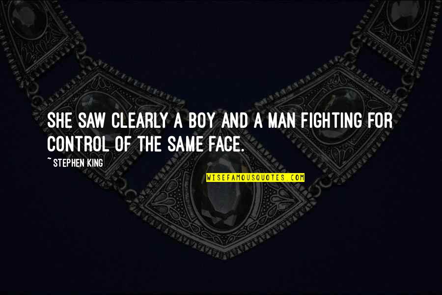 Boy And Man Quotes By Stephen King: She saw clearly a boy and a man