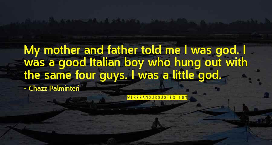 Boy And Mother Quotes By Chazz Palminteri: My mother and father told me I was