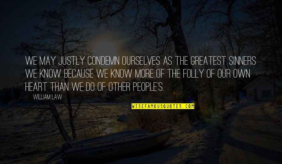 Boy Attitude Short Quotes By William Law: We may justly condemn ourselves as the greatest Boy Attitude Short Quotes By William Law: We may justly condemn ourselves as the greatest