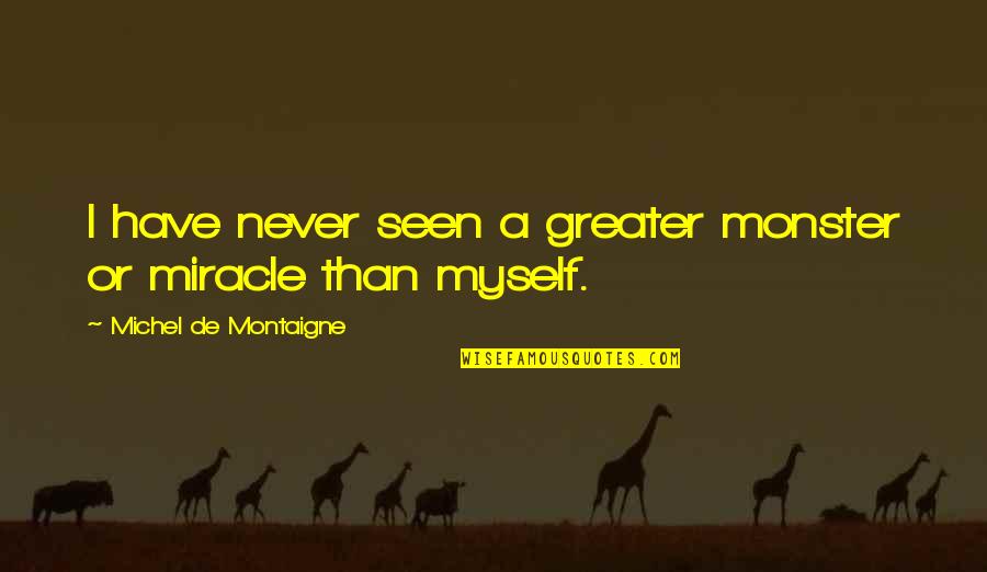 Boy Banat Sip Sip Quotes By Michel De Montaigne: I have never seen a greater monster or