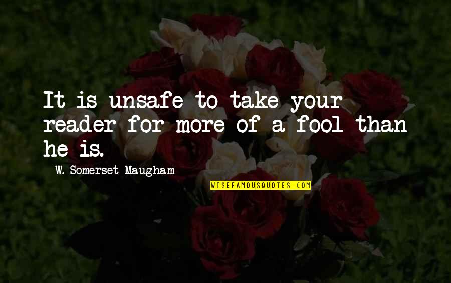 Boy Banat Sip Sip Quotes By W. Somerset Maugham: It is unsafe to take your reader for