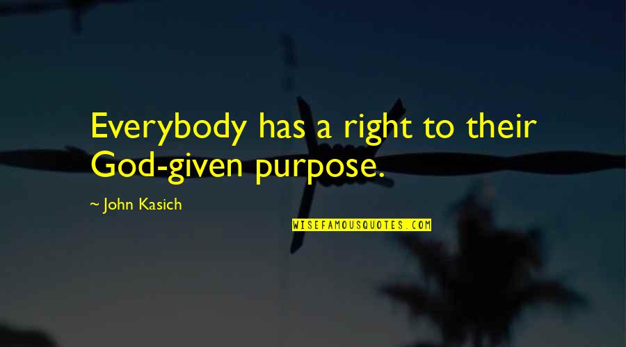 Boy Banatero Quotes By John Kasich: Everybody has a right to their God-given purpose.