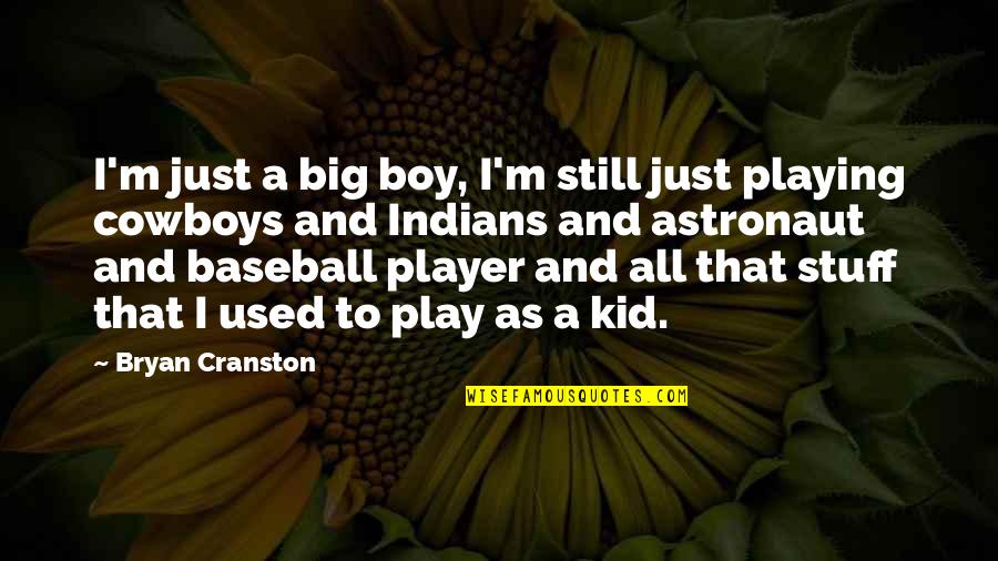Boy Baseball Quotes By Bryan Cranston: I'm just a big boy, I'm still just