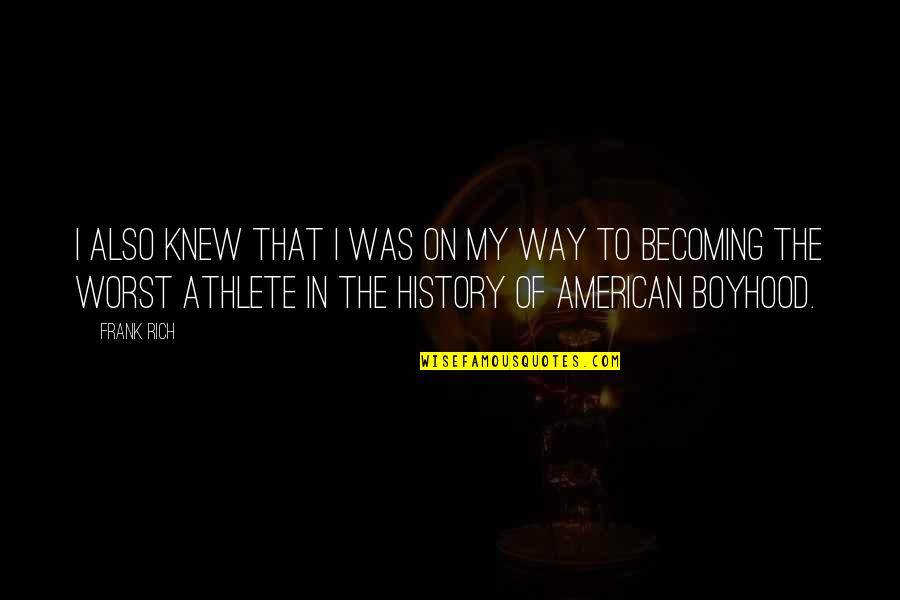 Boy Baseball Quotes By Frank Rich: I also knew that I was on my