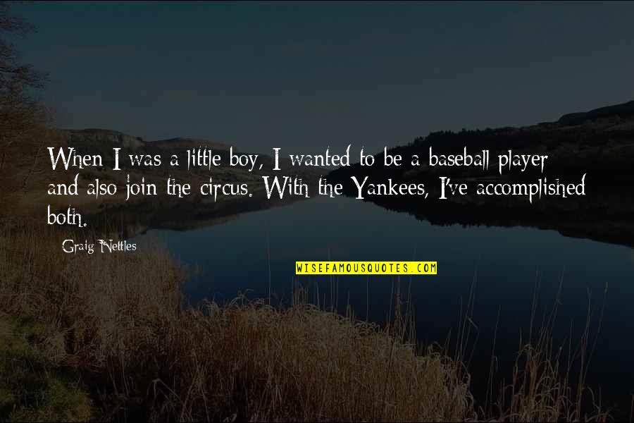 Boy Baseball Quotes By Graig Nettles: When I was a little boy, I wanted