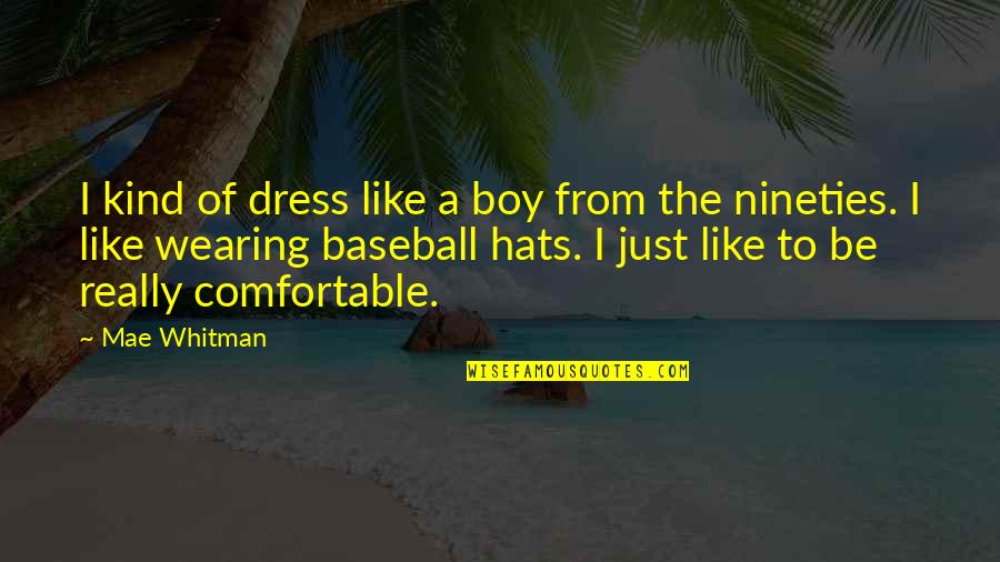 Boy Baseball Quotes By Mae Whitman: I kind of dress like a boy from