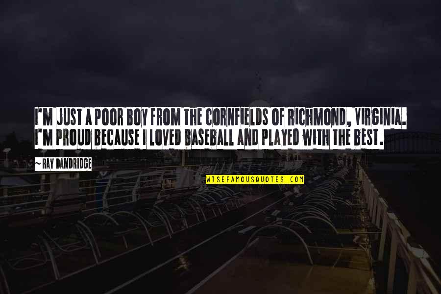 Boy Baseball Quotes By Ray Dandridge: I'm just a poor boy from the cornfields
