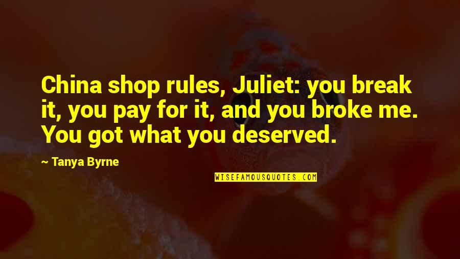 Boy Buddy Quotes By Tanya Byrne: China shop rules, Juliet: you break it, you