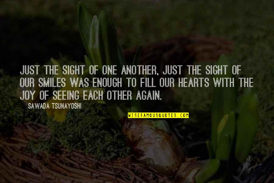 Boy Bye Quotes By Sawada Tsunayoshi: Just the sight of one another, just the Boy Bye Quotes By Sawada Tsunayoshi: Just the sight of one another, just the