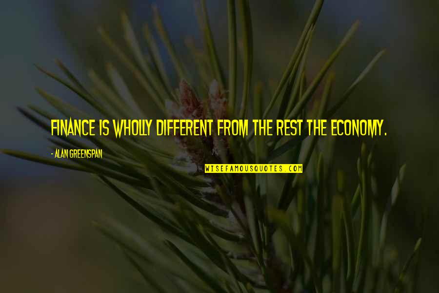 Boy Cries Quotes By Alan Greenspan: Finance is wholly different from the rest the