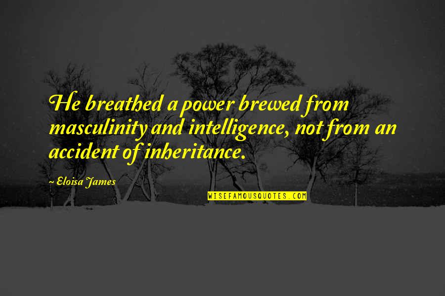 Boy Cries Quotes By Eloisa James: He breathed a power brewed from masculinity and