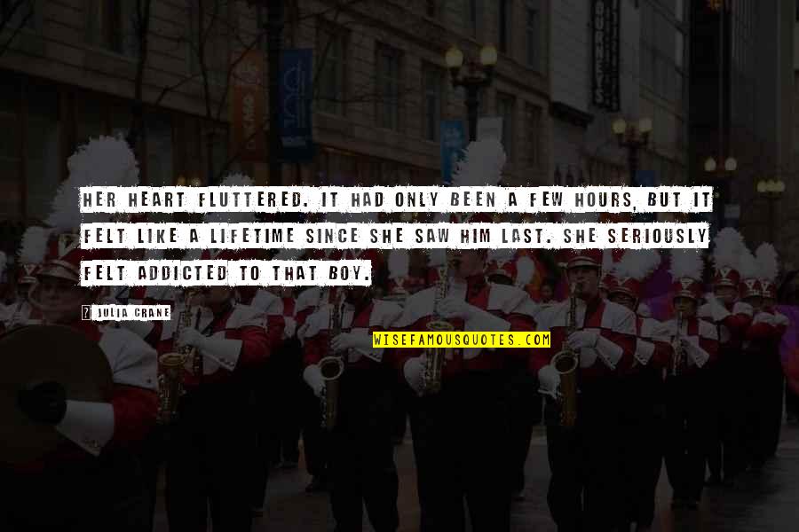 Boy Crushes Quotes By Julia Crane: Her heart fluttered. It had only been a Boy Crushes Quotes By Julia Crane: Her heart fluttered. It had only been a