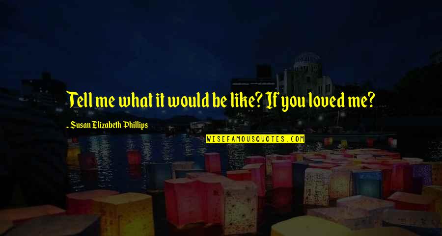 Boy Crushes Quotes By Susan Elizabeth Phillips: Tell me what it would be like? If Boy Crushes Quotes By Susan Elizabeth Phillips: Tell me what it would be like? If