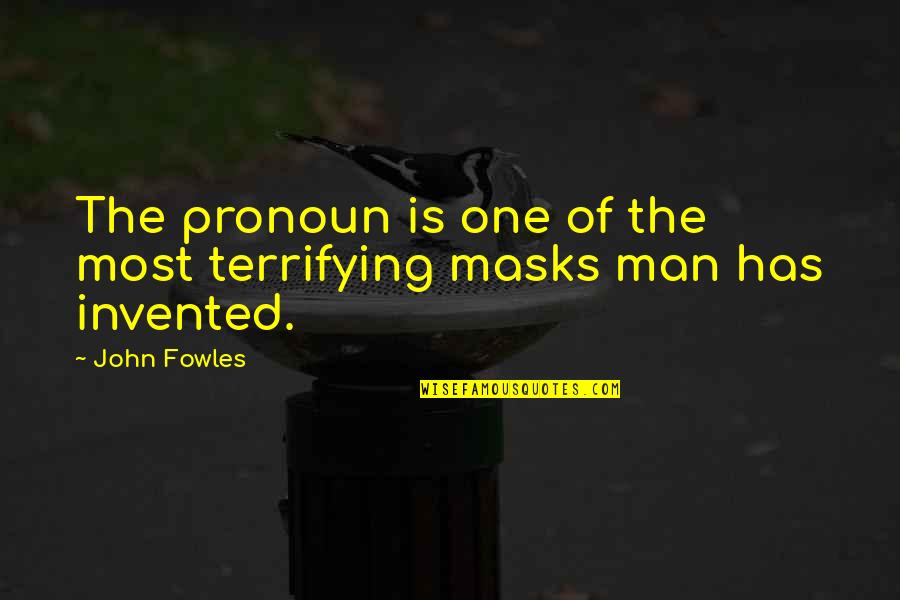 Boy Disses Quotes By John Fowles: The pronoun is one of the most terrifying