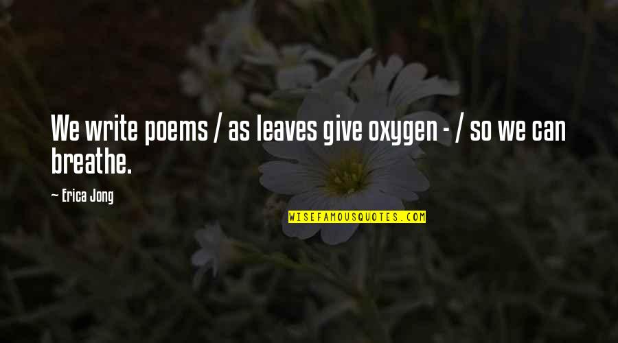 Boy Facts Tumblr Quotes By Erica Jong: We write poems / as leaves give oxygen