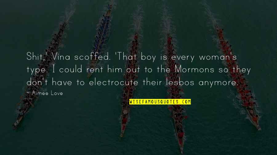 Boy For Rent Quotes By Aimee Love: Shit,' Vina scoffed. 'That boy is every woman's Boy For Rent Quotes By Aimee Love: Shit,' Vina scoffed. 'That boy is every woman's