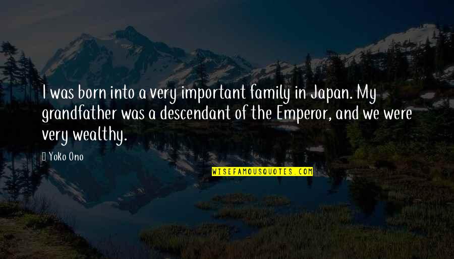Boy For Rent Quotes By Yoko Ono: I was born into a very important family Boy For Rent Quotes By Yoko Ono: I was born into a very important family