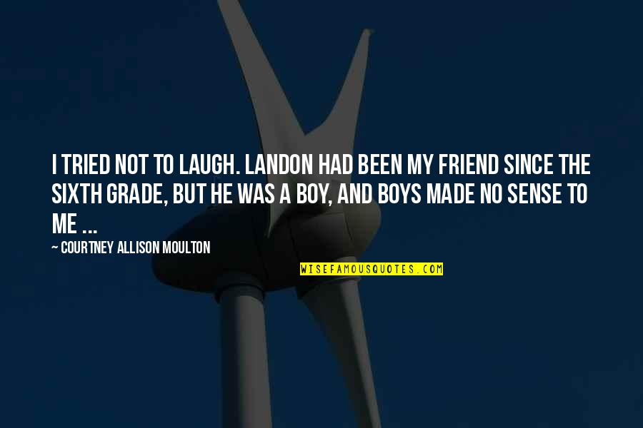 Boy Friend Quotes By Courtney Allison Moulton: I tried not to laugh. Landon had been