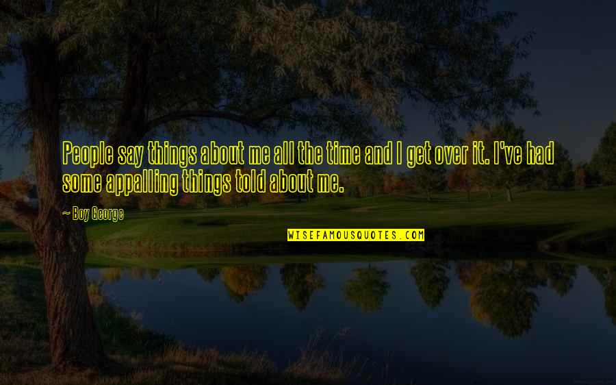 Boy George Quotes By Boy George: People say things about me all the time Boy George Quotes By Boy George: People say things about me all the time