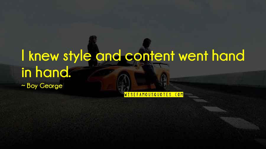 Boy George Quotes By Boy George: I knew style and content went hand in Boy George Quotes By Boy George: I knew style and content went hand in