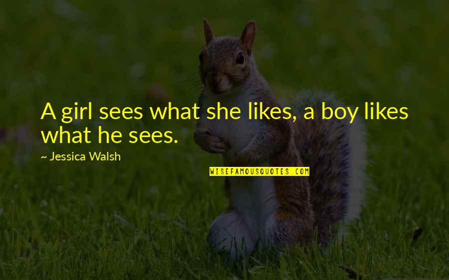 Boy Girl Boy Girl Quotes By Jessica Walsh: A girl sees what she likes, a boy