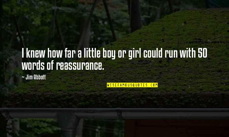 Boy Girl Boy Girl Quotes By Jim Abbott: I knew how far a little boy or