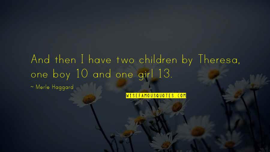 Boy Girl Boy Girl Quotes By Merle Haggard: And then I have two children by Theresa,