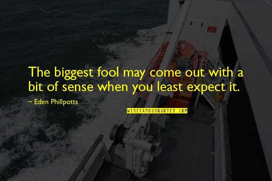 Boy Girl Cute Quotes By Eden Phillpotts: The biggest fool may come out with a