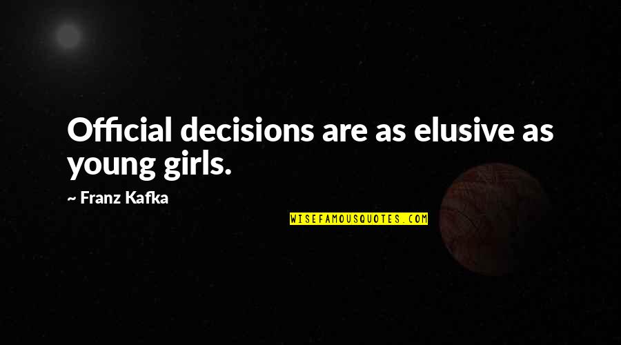 Boy Girl Cute Quotes By Franz Kafka: Official decisions are as elusive as young girls.