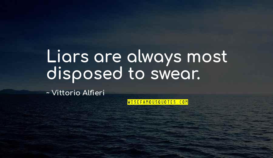 Boy Girl Cute Quotes By Vittorio Alfieri: Liars are always most disposed to swear.