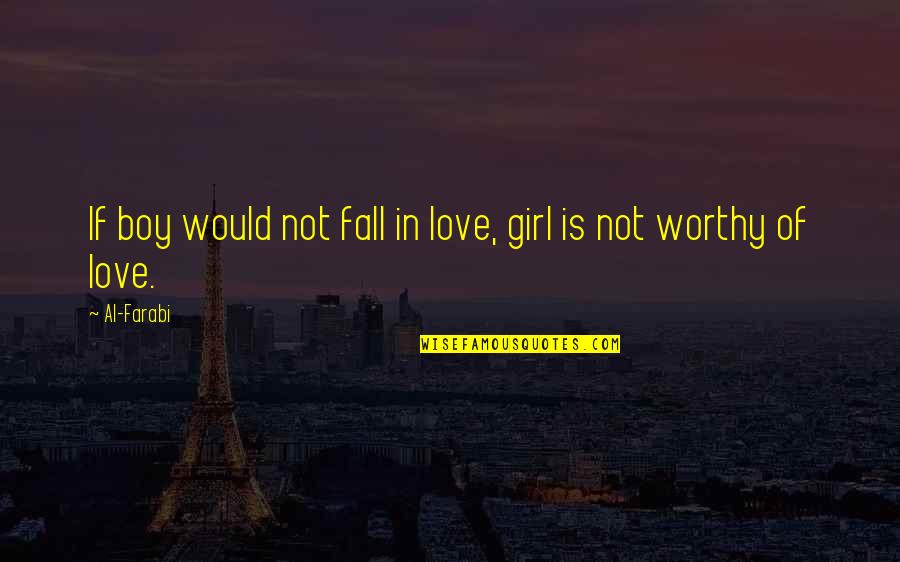 Boy Girl Love Quotes By Al-Farabi: If boy would not fall in love, girl