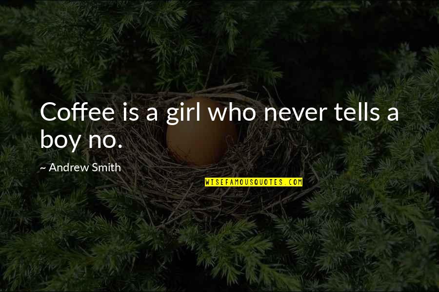 Boy Girl Love Quotes By Andrew Smith: Coffee is a girl who never tells a