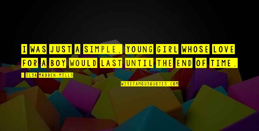 Boy Girl Love Quotes By Ilsa Madden-Mills: I was just a simple, young girl whose