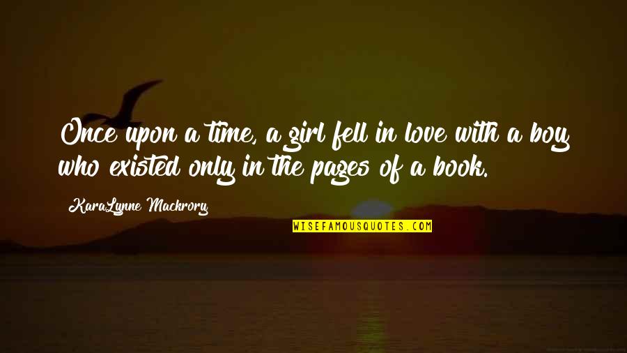 Boy Girl Love Quotes By KaraLynne Mackrory: Once upon a time, a girl fell in