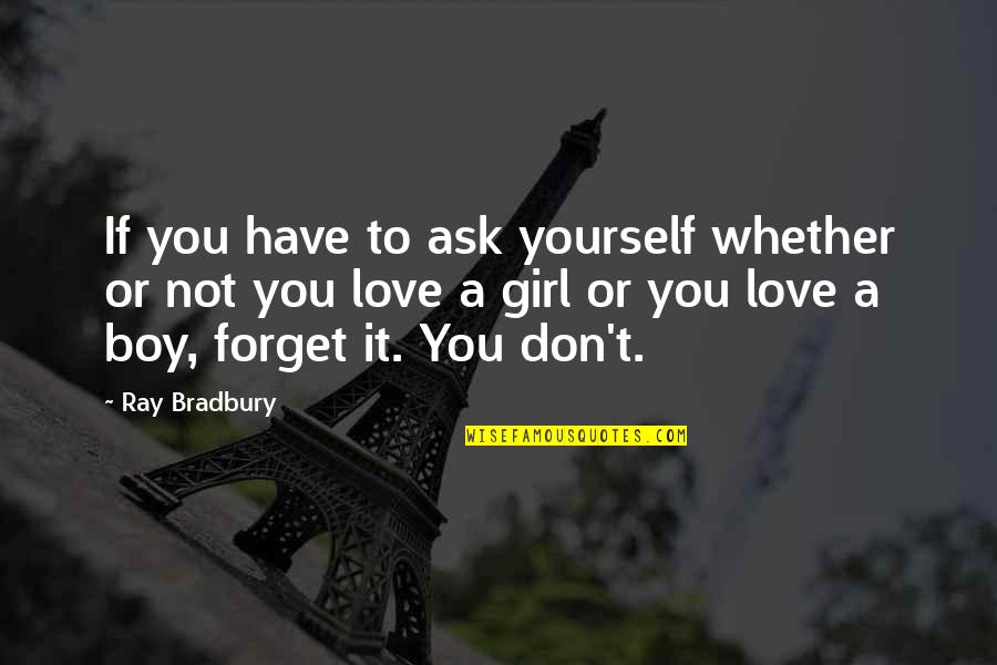 Boy Girl Love Quotes By Ray Bradbury: If you have to ask yourself whether or