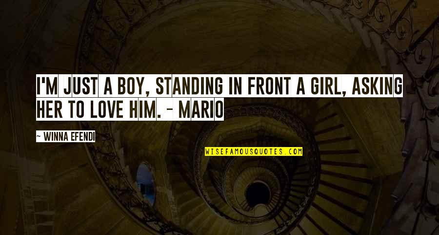 Boy Girl Love Quotes By Winna Efendi: I'm just a boy, standing in front a