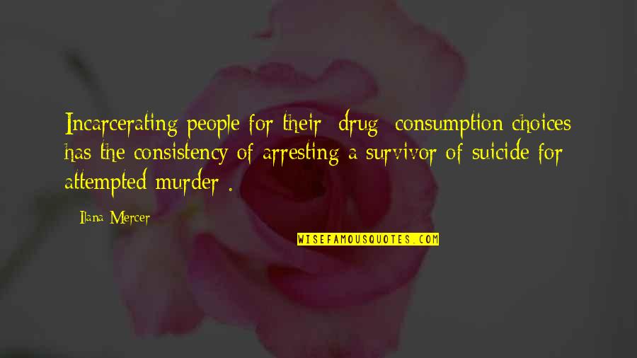 Boy-girl Relationship Quotes By Ilana Mercer: Incarcerating people for their [drug] consumption choices has