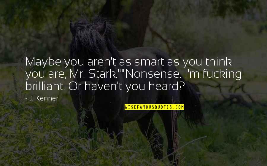 Boy Girl Sweet Conversation Quotes By J. Kenner: Maybe you aren't as smart as you think