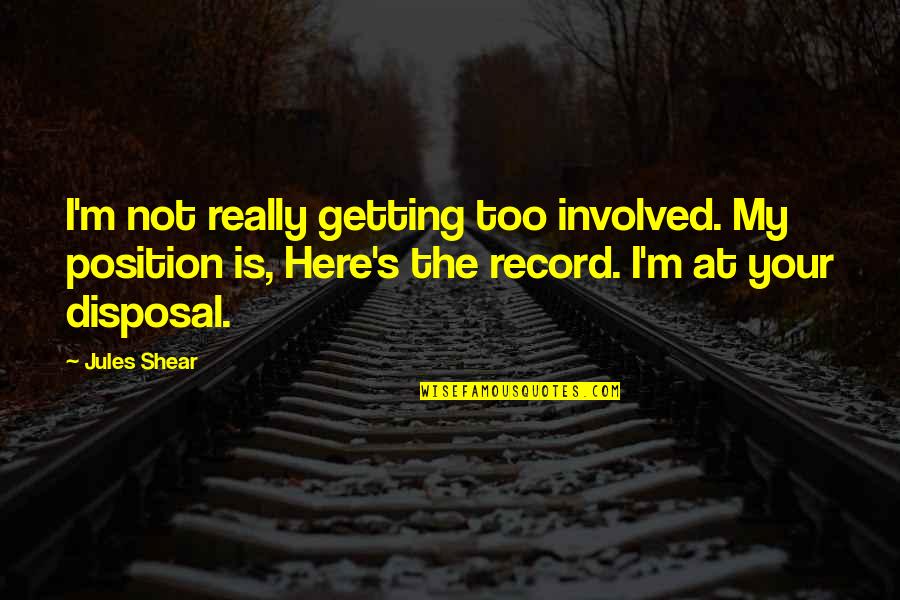 Boy Girl True Friendship Quotes By Jules Shear: I'm not really getting too involved. My position