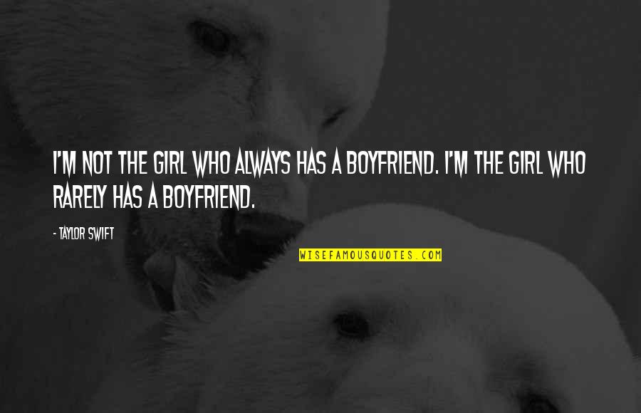 Boy Girl True Friendship Quotes By Taylor Swift: I'm not the girl who always has a