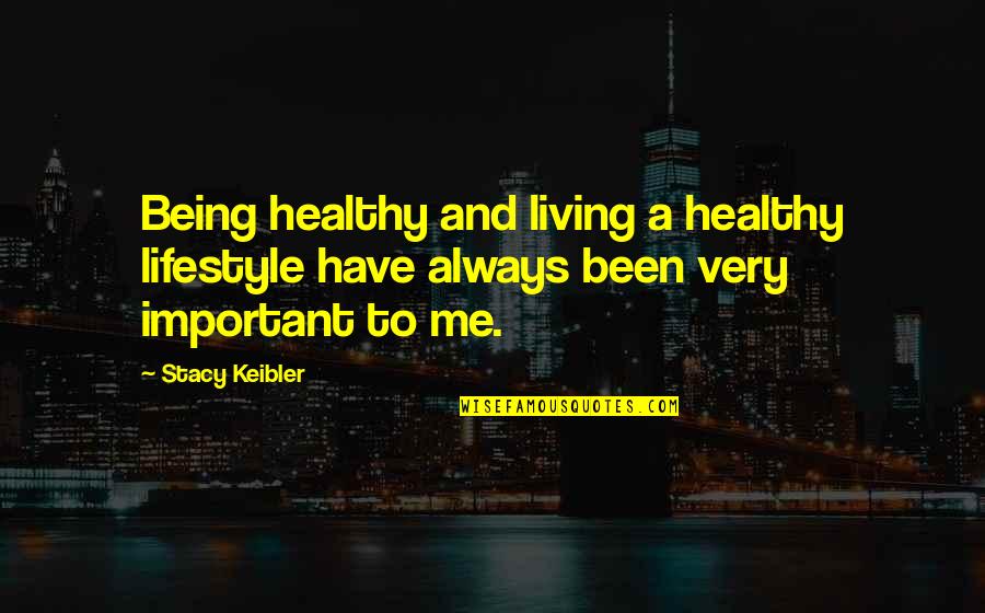 Boy Girl Twins Quotes By Stacy Keibler: Being healthy and living a healthy lifestyle have