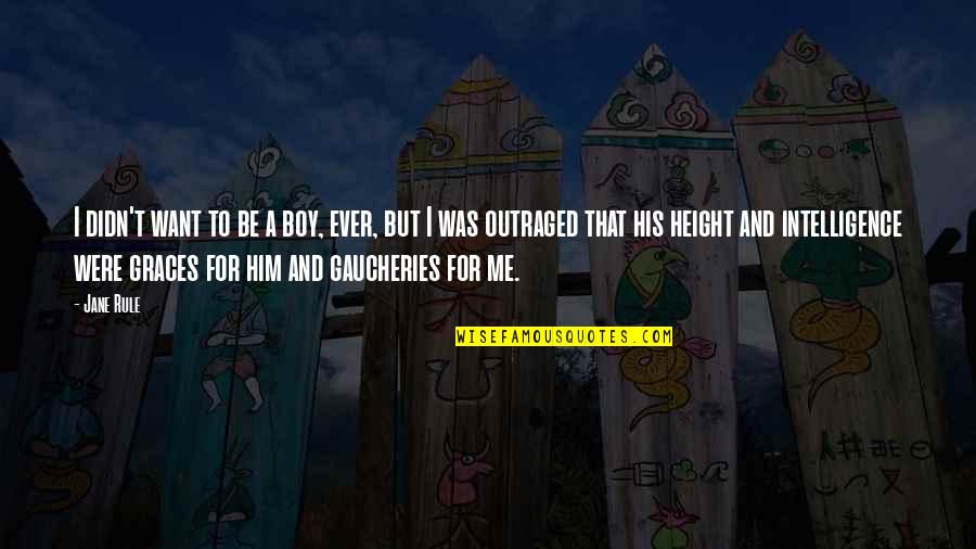 Boy Grace Quotes By Jane Rule: I didn't want to be a boy, ever, Boy Grace Quotes By Jane Rule: I didn't want to be a boy, ever,