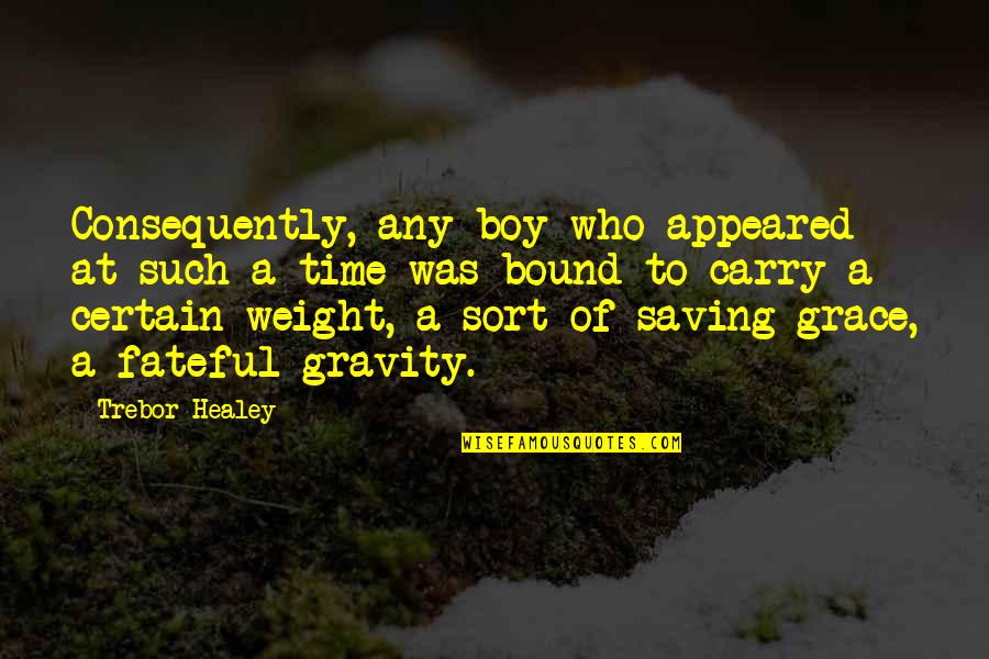 Boy Grace Quotes By Trebor Healey: Consequently, any boy who appeared at such a Boy Grace Quotes By Trebor Healey: Consequently, any boy who appeared at such a