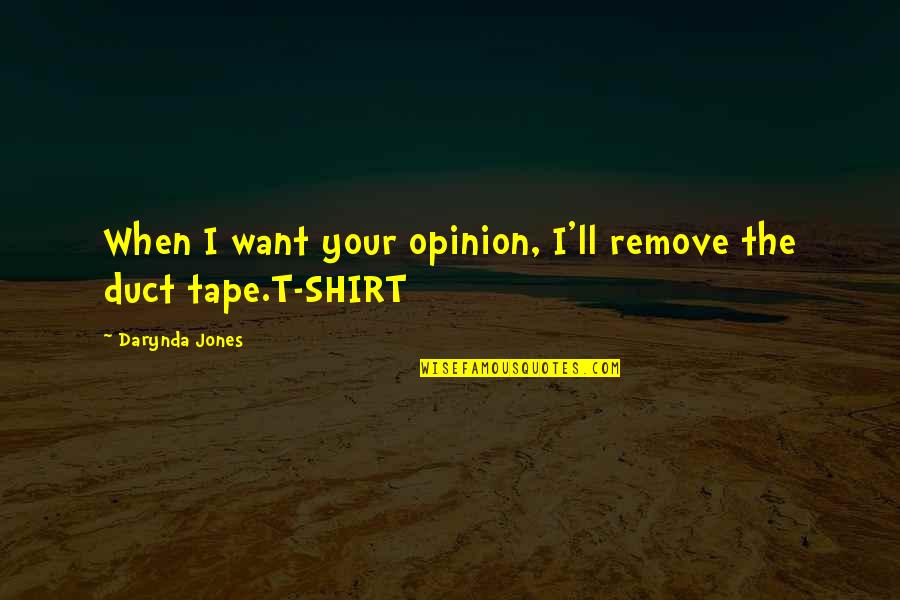 Boy Graduation Quotes By Darynda Jones: When I want your opinion, I'll remove the