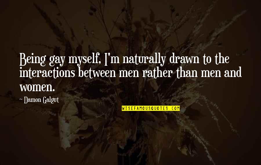 Boy Growing Into A Man Quotes By Damon Galgut: Being gay myself, I'm naturally drawn to the Boy Growing Into A Man Quotes By Damon Galgut: Being gay myself, I'm naturally drawn to the