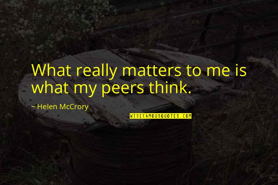 Boy Hurt Quotes By Helen McCrory: What really matters to me is what my